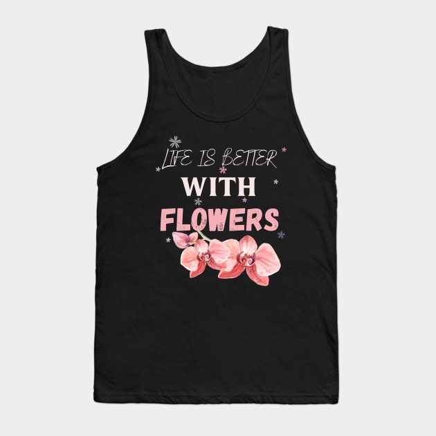 Life is better with flowers Flowers lover design gift for her who love floral design Tank Top by Maroon55